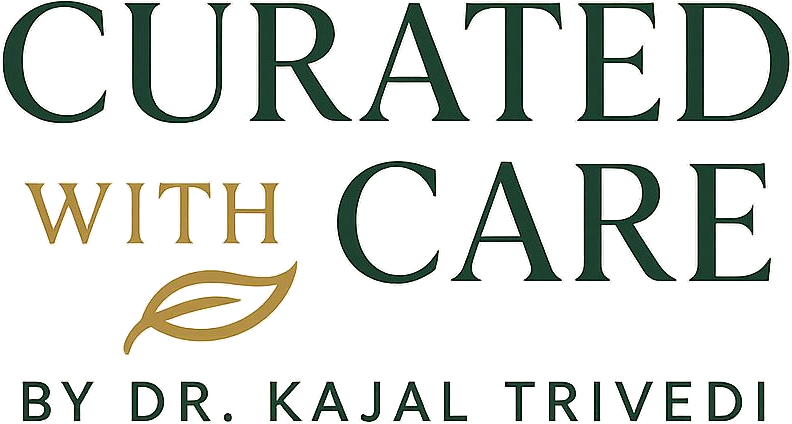 Curated with Care by Dr. Kajal Trivedi